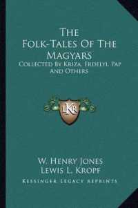 The Folk-Tales of the Magyars : Collected by Kriza， Erdelyi， Pap and Others