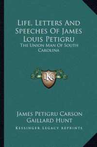 Life， Letters and Speeches of James Louis Petigru : The Union Man of South Carolina