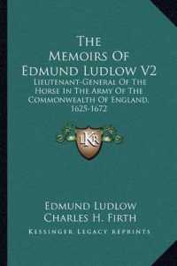 The Memoirs of Edmund Ludlow V2 : Lieutenant-General of the Horse in the Army of the Commonwealth of England， 1625-1672