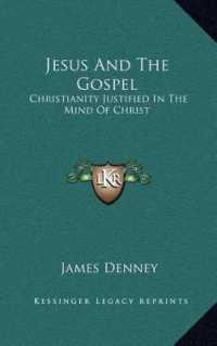 Jesus and the Gospel : Christianity Justified in the Mind of Christ
