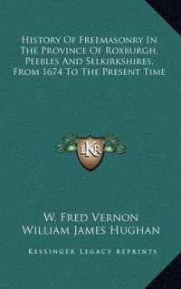 History of Freemasonry in the Province of Roxburgh， Peebles and Selkirkshires， from 1674 to the Present Time