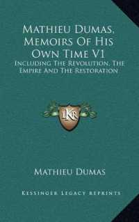 Mathieu Dumas， Memoirs of His Own Time V1 : Including the Revolution， the Empire and the Restoration