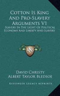Cotton Is King and Pro-Slavery Arguments V1 : Slavery in the Light of Political Economy and Liberty and Slavery