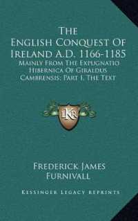 The English Conquest of Ireland A.D. 1166-1185 : Mainly from the Expugnatio Hibernica of Giraldus Cambrensis; Part I， the Text