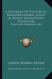 A Statement of the Case of Brigadier-General Joseph W. Revere， United States Volunteers : Tried and Dismissed， 1863