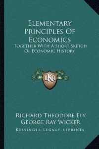 Elementary Principles of Economics : Together with a Short Sketch of Economic History