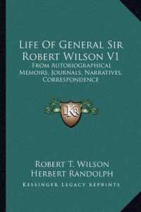 Life of General Sir Robert Wilson V1 : From Autobiographical Memoirs， Journals， Narratives， Correspondence