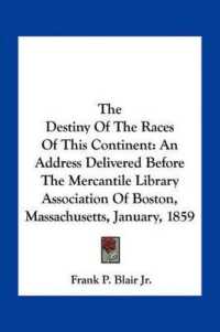 The Destiny of the Races of This Continent : An Address Delivered before the Mercantile Library Association of Boston， Massachusetts， January， 1859