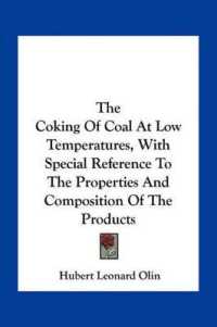 The Coking of Coal at Low Temperatures， with Special Reference to the Properties and Composition of the Products