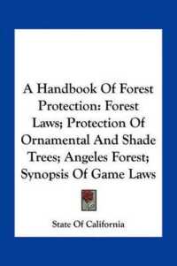 A Handbook of Forest Protection : Forest Laws; Protection of Ornamental and Shade Trees; Angeles Forest; Synopsis of Game Laws