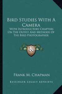 Bird Studies with a Camera : With Introductory Chapters on the Outfit and Methods of the Bird Photographer
