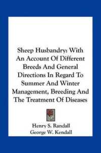 Sheep Husbandry : With an Account of Different Breeds and General Directions in Regard to Summer and Winter Management， Breeding and the Treatment of Diseases