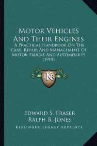 Motor Vehicles and Their Engines : A Practical Handbook on the Care, Repair and Management of Motor Trucks and Automobiles (1919)