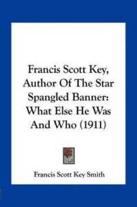 Francis Scott Key， Author of the Star Spangled Banner : What Else He Was and Who (1911)