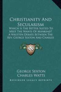 Christianity and Secularism : Which Is the Better Suited to Meet the Wants of Mankind? a Written Debate between the REV. George Sexton and Charles Watts (1882)