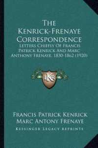 The Kenrick-Frenaye Correspondence : Letters Chiefly of Francis Patrick Kenrick and Marc Anthony Frenaye， 1830-1862 (1920)