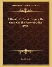 A Homily of Saint Gregory the Great on the Pastoral Office (1908)