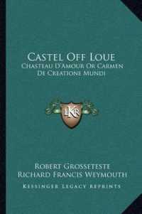 Castel Off Loue : Chasteau D'Amour or Carmen de Creatione Mundi: an Early English Translation of an Old French Poem (1864)