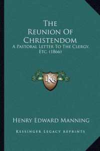 The Reunion of Christendom : A Pastoral Letter to the Clergy， Etc. (1866)