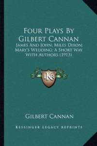 Four Plays by Gilbert Cannan : James and John; Miles Dixon; Mary's Wedding; a Short Way with Authors (1913)