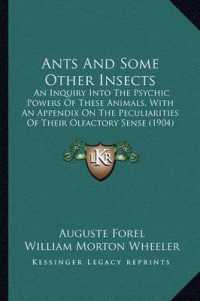Ants and Some Other Insects : An Inquiry into the Psychic Powers of These Animals， with an Appendix on the Peculiarities of Their Olfactory Sense (1904)