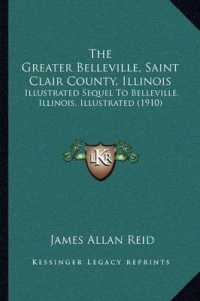 The Greater Belleville， Saint Clair County， Illinois : Illustrated Sequel to Belleville， Illinois， Illustrated (1910)