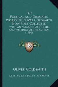 The Poetical and Dramatic Works of Oliver Goldsmith Now First Collected : With an Account of the Life and Writings of the Author (1780)