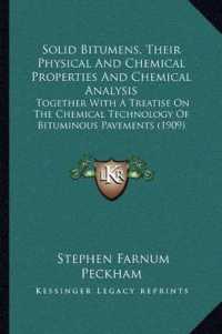 Solid Bitumens， Their Physical and Chemical Properties and Chemical Analysis : Together with a Treatise on the Chemical Technology of Bituminous Pavements (1909)