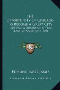 The Opportunity of Chicago to Become a Great City : 1901-1903， a Discussion of the Traction Question (1903)