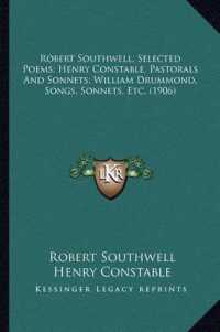 Robert Southwell， Selected Poems; Henry Constable， Pastorals and Sonnets; William Drummond， Songs， Sonnets， Etc. (1906)