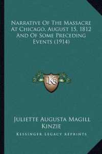 Narrative of the Massacre at Chicago， August 15， 1812 and of Some Preceding Events (1914)