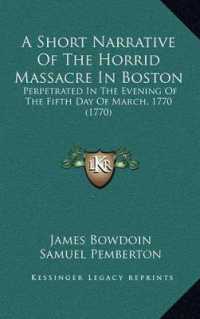 A Short Narrative of the Horrid Massacre in Boston : Perpetrated in the Evening of the Fifth Day of March， 1770 (1770)