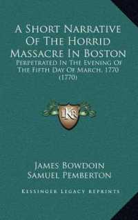 A Short Narrative of the Horrid Massacre in Boston : Perpetrated in the Evening of the Fifth Day of March， 1770 (1770)