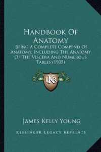 Handbook of Anatomy : Being a Complete Compend of Anatomy， Including the Anatomy of the Viscera and Numerous Tables (1905)