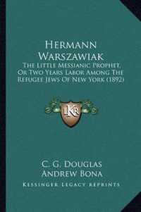 Hermann Warszawiak : The Little Messianic Prophet， or Two Years Labor among the Refugee Jews of New York (1892)
