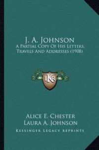 J. A. Johnson : A Partial Copy of His Letters， Travels and Addresses (1908)