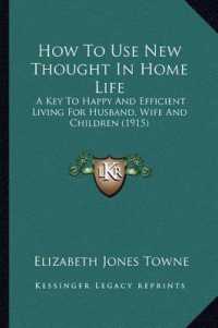 How to Use New Thought in Home Life : A Key to Happy and Efficient Living for Husband， Wife and Children (1915)