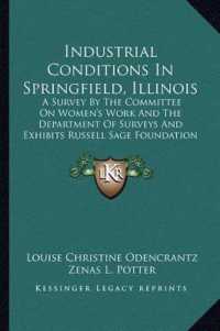 Industrial Conditions in Springfield， Illinois : A Survey by the Committee on Women's Work and the Department of Surveys and Exhibits Russell Sage Foundation (1916)