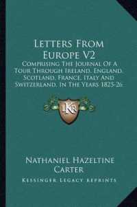 Letters from Europe V2 : Comprising the Journal of a Tour through Ireland， England， Scotland， France， Italy and Switzerland， in the Years 1825-26 (1829)