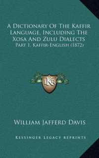 A Dictionary of the Kaffir Language， Including the Xosa and Zulu Dialects : Part 1， Kaffir-English (1872)