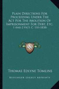 Plain Directions for Proceeding under the ACT for the Abolition of Imprisonment for Debt， Etc. : 1 and 2 Vict. C. 110 (1838)