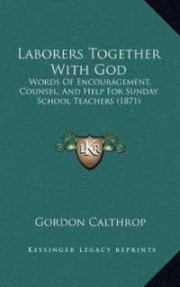 Laborers Together with God : Words of Encouragement， Counsel， and Help for Sunday School Teachers (1871)