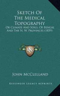 Sketch of the Medical Topography : Or Climate and Soils， of Bengal and the N. W. Provinces (1859)