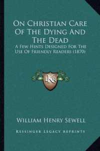 On Christian Care of the Dying and the Dead : A Few Hints Designed for the Use of Friendly Readers (1870)