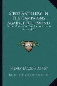 Siege Artillery in the Campaigns against Richmond : With Notes on the Fifteen-Inch Gun (1867)