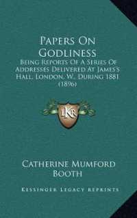 Papers on Godliness : Being Reports of a Series of Addresses Delivered at James's Hall， London， W.， during 1881 (1896)