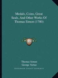 Medals， Coins， Great Seals， and Other Works of Thomas Simon (1780)