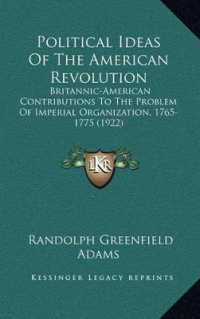 Political Ideas of the American Revolution : Britannic-American Contributions to the Problem of Imperial Organization， 1765-1775 (1922)