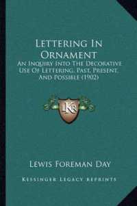 Lettering in Ornament : An Inquiry into the Decorative Use of Lettering， Past， Present， and Possible (1902)
