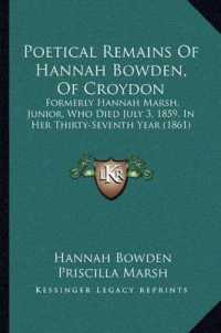 Poetical Remains of Hannah Bowden， of Croydon : Formerly Hannah Marsh， Junior， Who Died July 3， 1859， in Her Thirty-Seventh Year (1861)